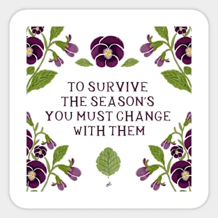 To survive the seasons you must change with them - Floral quote Sticker